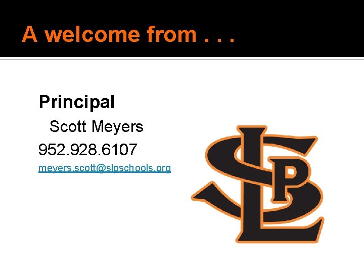 A welcome from. . . Principal Scott Meyers 952. 928. 6107 meyers. scott@slpschools. org A welcome from. . . Principal Scott Meyers 952. 928. 6107 meyers. scott@slpschools. org