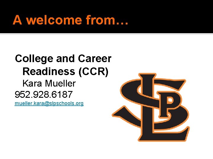 A welcome from… College and Career Readiness (CCR) Kara Mueller 952. 928. 6187 mueller. A welcome from… College and Career Readiness (CCR) Kara Mueller 952. 928. 6187 mueller.