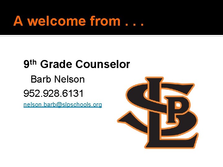 A welcome from. . . 9 th Grade Counselor Barb Nelson 952. 928. 6131 A welcome from. . . 9 th Grade Counselor Barb Nelson 952. 928. 6131