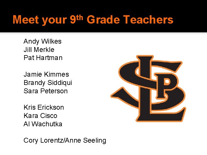 Meet your 9 th Grade Teachers Andy Wilkes Jill Merkle Pat Hartman Jamie Kimmes Meet your 9 th Grade Teachers Andy Wilkes Jill Merkle Pat Hartman Jamie Kimmes