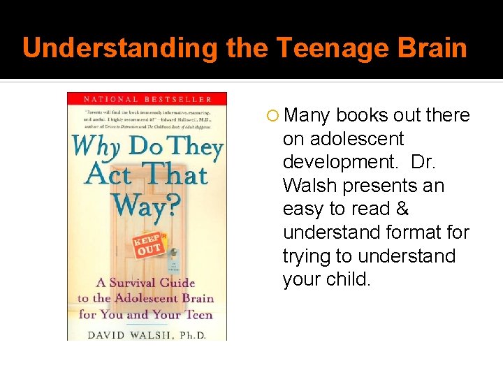 Understanding the Teenage Brain Many books out there on adolescent development. Dr. Walsh presents Understanding the Teenage Brain Many books out there on adolescent development. Dr. Walsh presents