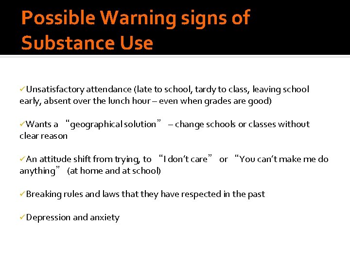 Possible Warning signs of Substance Use üUnsatisfactory attendance (late to school, tardy to class, Possible Warning signs of Substance Use üUnsatisfactory attendance (late to school, tardy to class,