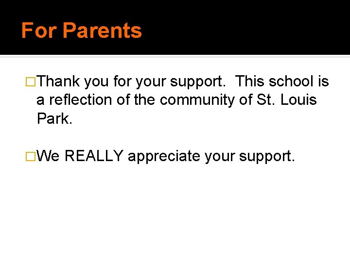 For Parents �Thank you for your support. This school is a reflection of the For Parents �Thank you for your support. This school is a reflection of the