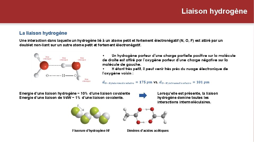 Liaison hydrogène La liaison hydrogène Une interaction dans laquelle un hydrogène lié à un