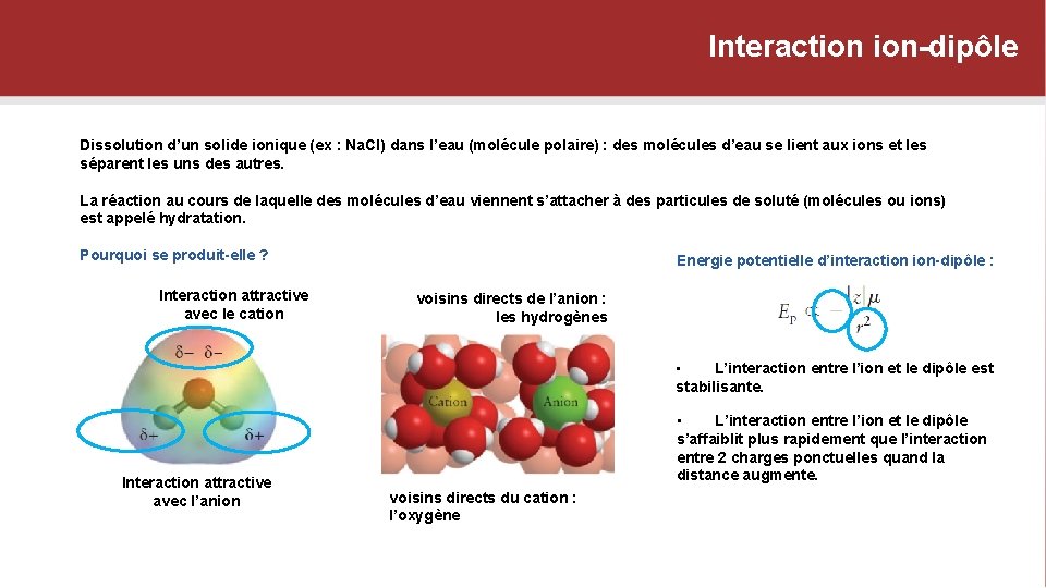 Interaction ion-dipôle Dissolution d’un solide ionique (ex : Na. Cl) dans l’eau (molécule polaire)