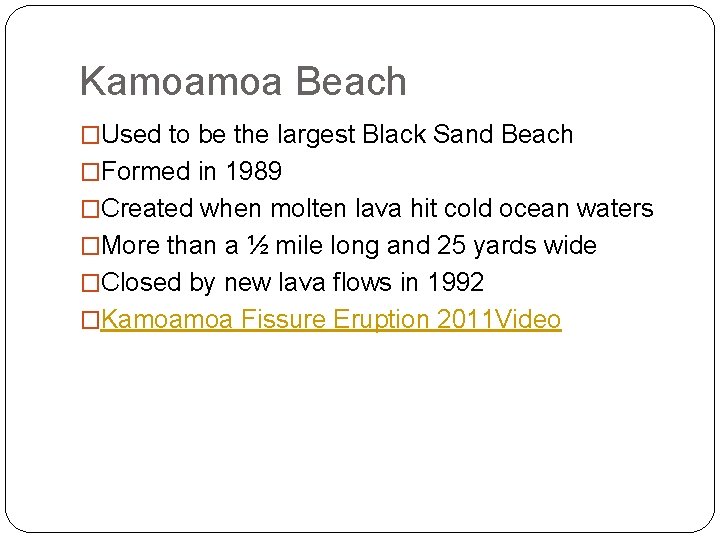 Kamoamoa Beach �Used to be the largest Black Sand Beach �Formed in 1989 �Created