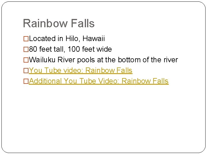 Rainbow Falls �Located in Hilo, Hawaii � 80 feet tall, 100 feet wide �Wailuku