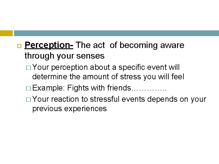  Perception- The act of becoming aware through your senses � Your perception about