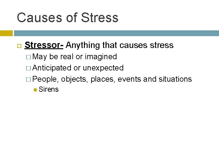 Causes of Stressor- Anything that causes stress � May be real or imagined �