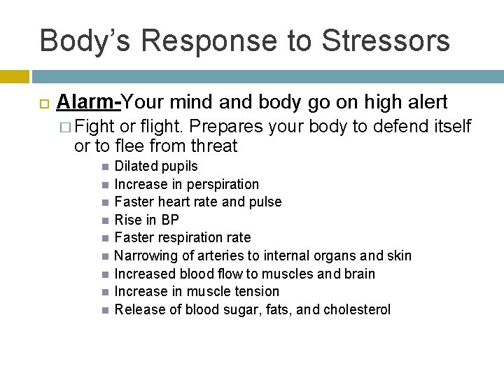 Body’s Response to Stressors Alarm-Your mind and body go on high alert � Fight