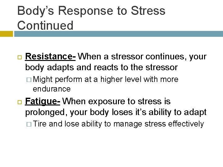 Body’s Response to Stress Continued Resistance- When a stressor continues, your body adapts and