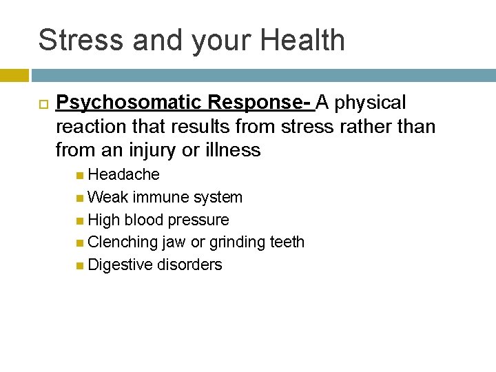 Stress and your Health Psychosomatic Response- A physical reaction that results from stress rather