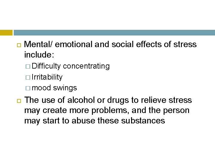  Mental/ emotional and social effects of stress include: � Difficulty concentrating � Irritability