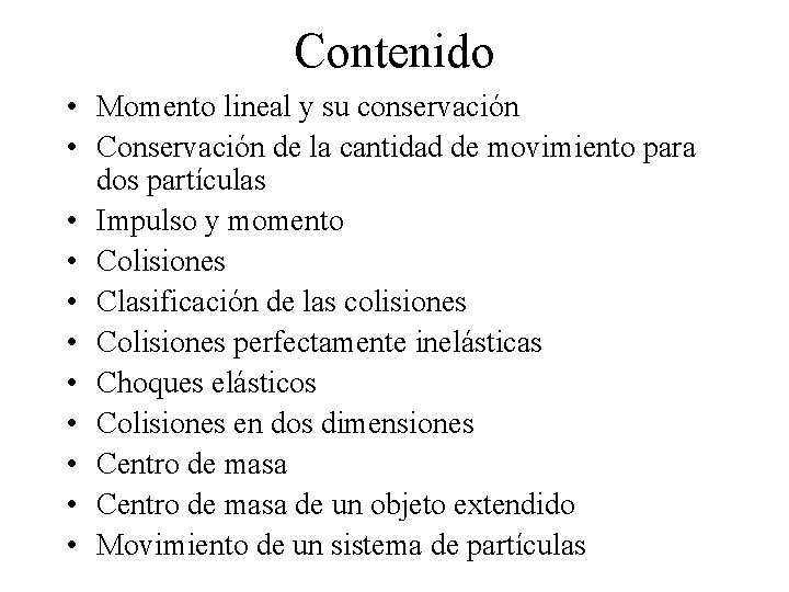 Contenido • Momento lineal y su conservación • Conservación de la cantidad de movimiento