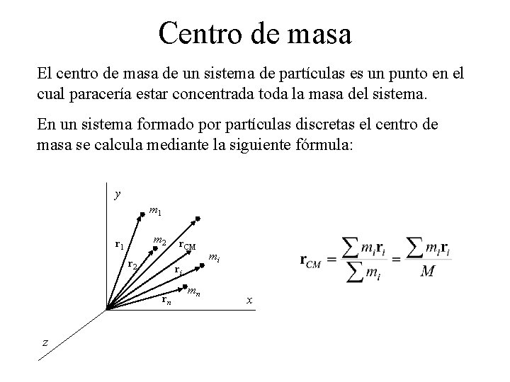 Centro de masa El centro de masa de un sistema de partículas es un