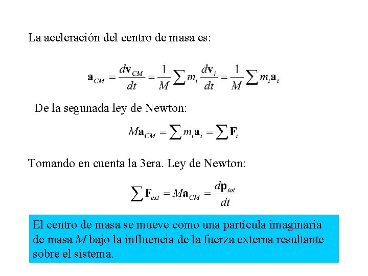 La aceleración del centro de masa es: De la segunada ley de Newton: Tomando
