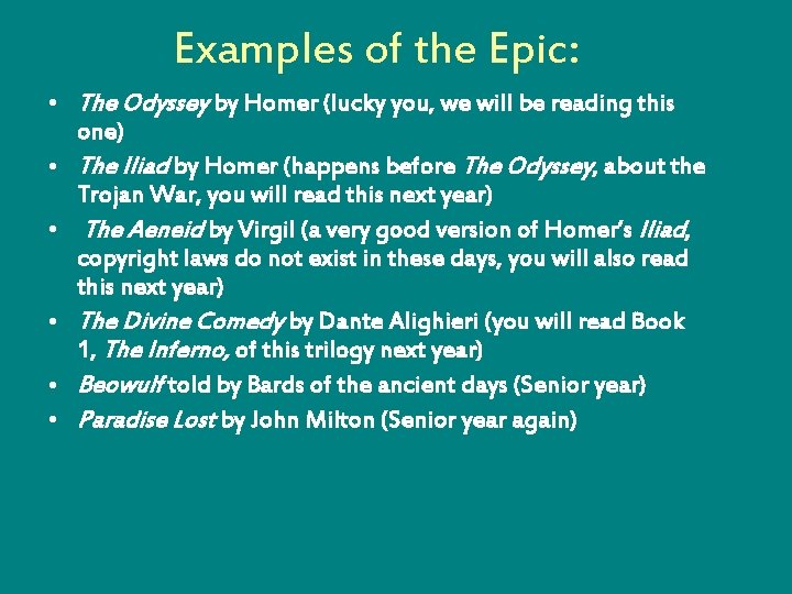 Examples of the Epic: • The Odyssey by Homer (lucky you, we will be