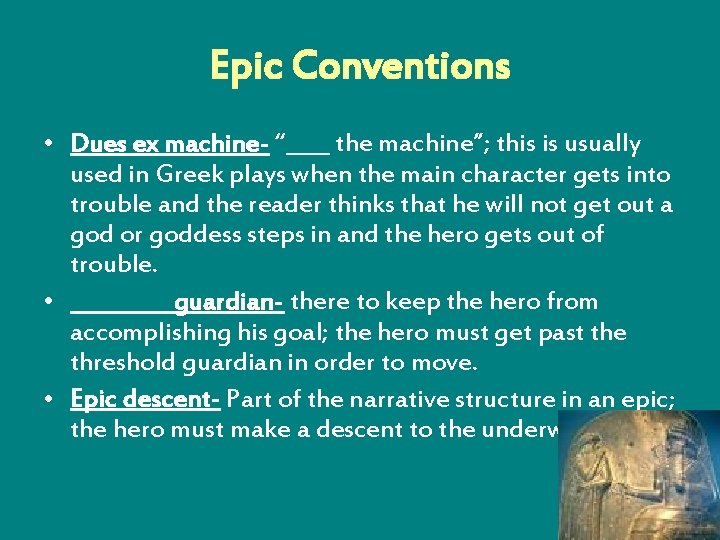 Epic Conventions • Dues ex machine- “____ the machine”; this is usually used in