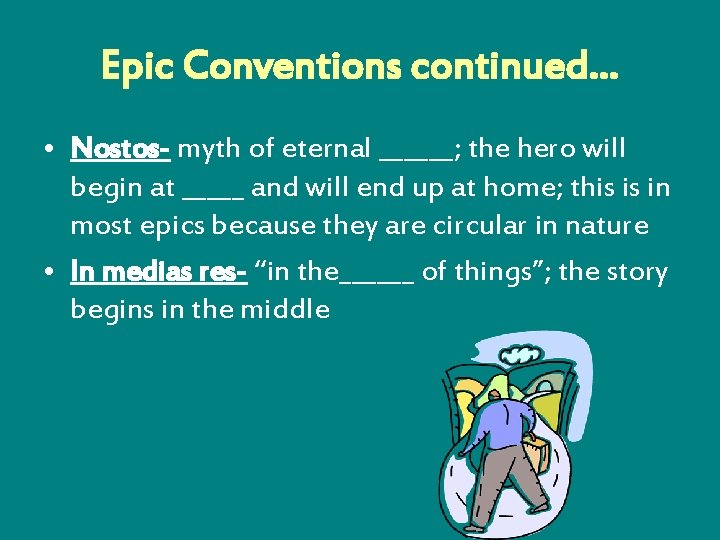 Epic Conventions continued… • Nostos- myth of eternal ______; the hero will begin at