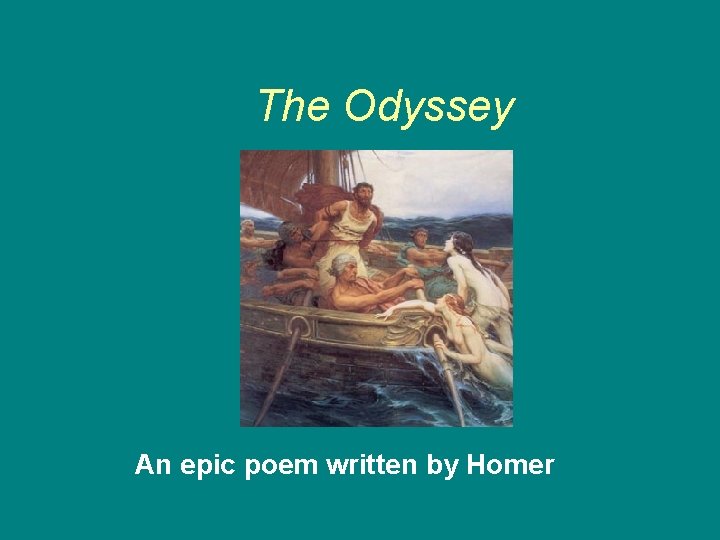 The Odyssey An epic poem written by Homer 