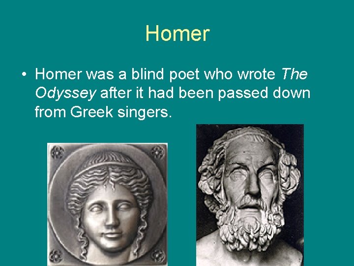 Homer • Homer was a blind poet who wrote The Odyssey after it had