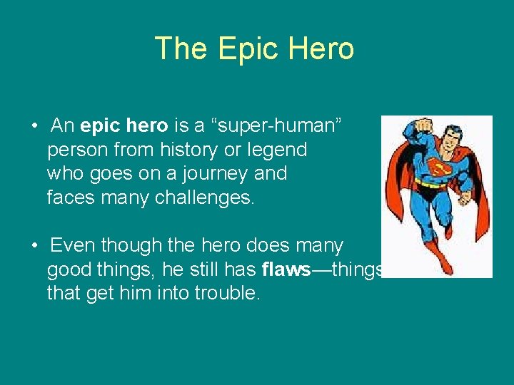 The Epic Hero • An epic hero is a “super-human” person from history or