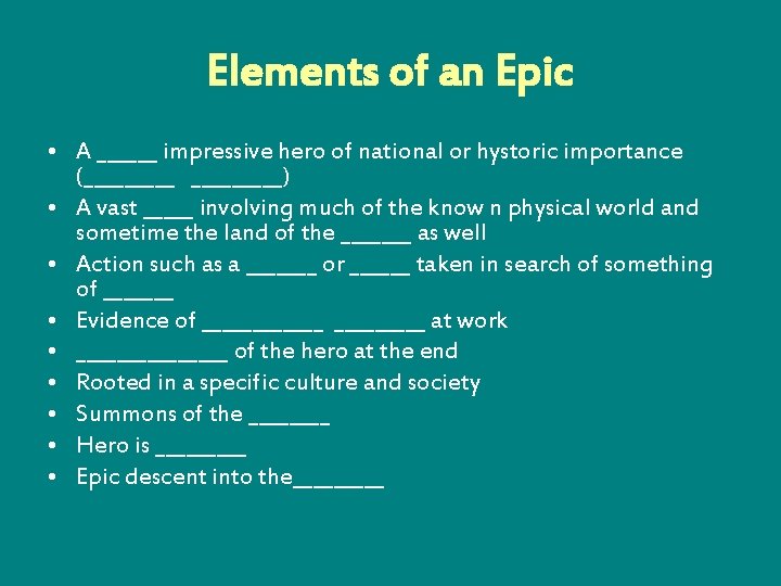 Elements of an Epic • A ______ impressive hero of national or hystoric importance