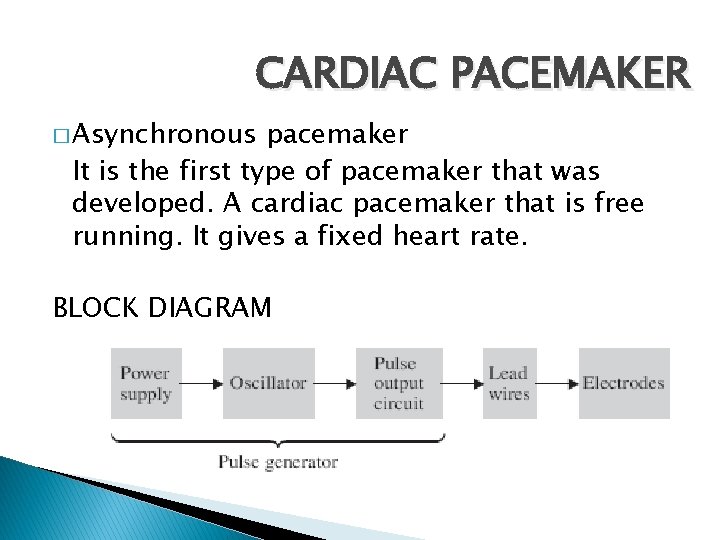CARDIAC PACEMAKER � Asynchronous pacemaker It is the first type of pacemaker that was