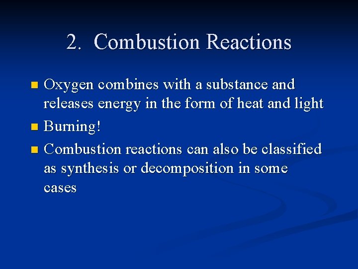 2. Combustion Reactions Oxygen combines with a substance and releases energy in the form
