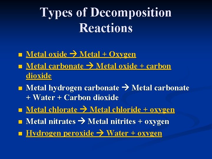 Types of Decomposition Reactions n n n Metal oxide Metal + Oxygen Metal carbonate