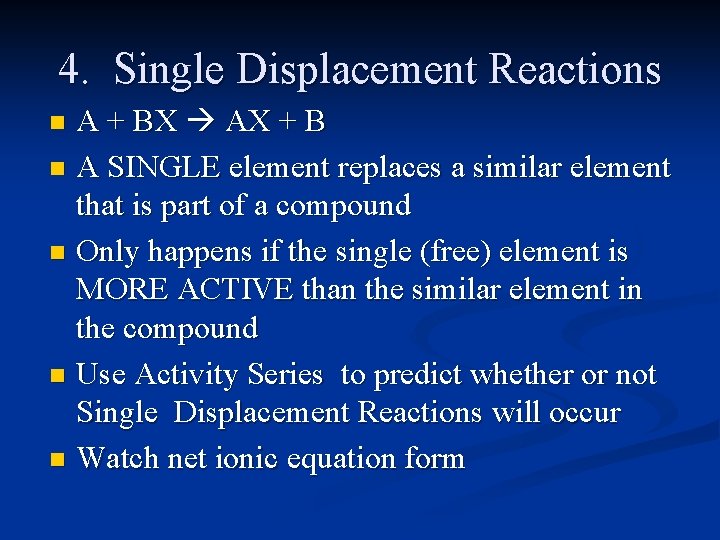4. Single Displacement Reactions A + BX AX + B n A SINGLE element