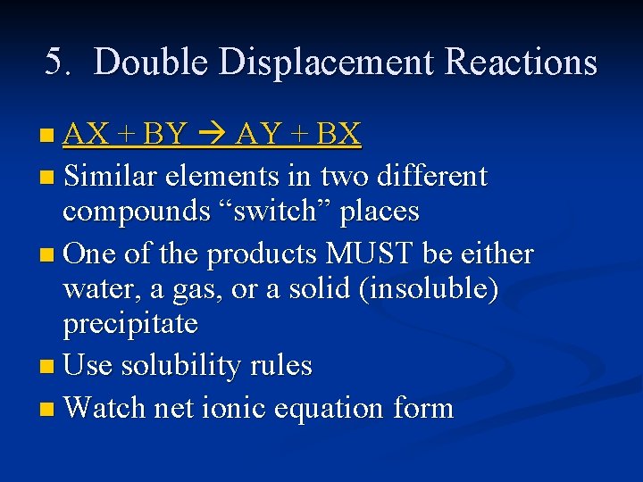 5. Double Displacement Reactions n AX + BY AY + BX n Similar elements