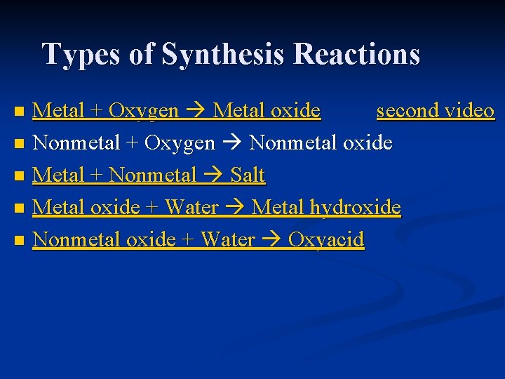 Types of Synthesis Reactions Metal + Oxygen Metal oxide second video n Nonmetal +