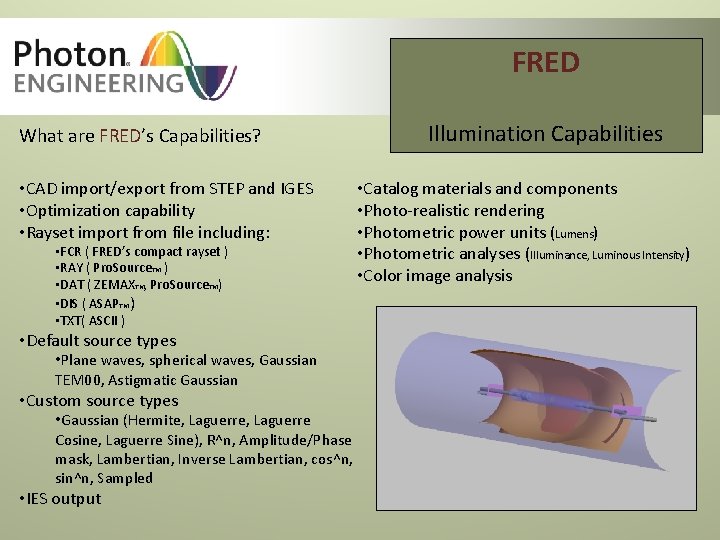 FRED What are FRED’s Capabilities? • CAD import/export from STEP and IGES • Optimization FRED What are FRED’s Capabilities? • CAD import/export from STEP and IGES • Optimization