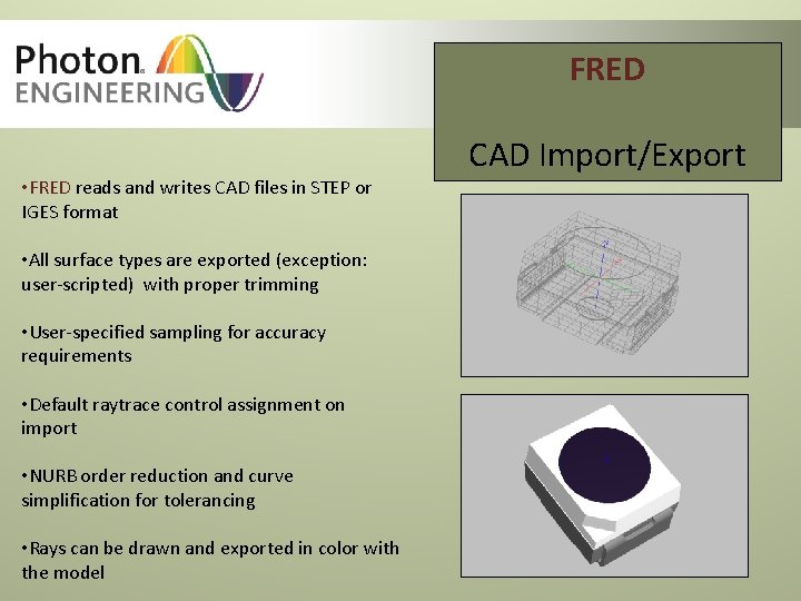 FRED • FRED reads and writes CAD files in STEP or IGES format • FRED • FRED reads and writes CAD files in STEP or IGES format •