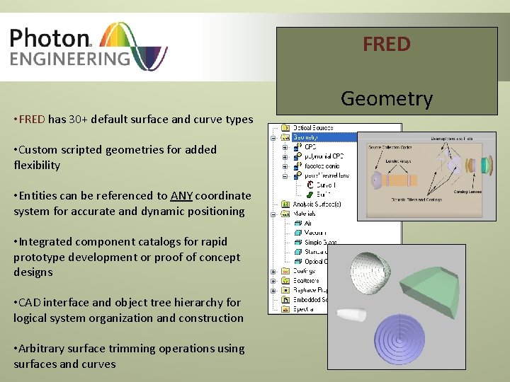 FRED • FRED has 30+ default surface and curve types • Custom scripted geometries FRED • FRED has 30+ default surface and curve types • Custom scripted geometries