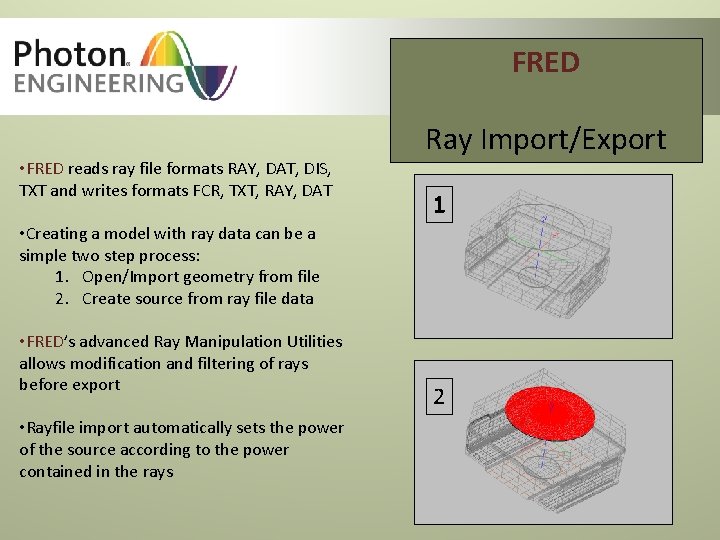 FRED • FRED reads ray file formats RAY, DAT, DIS, TXT and writes formats FRED • FRED reads ray file formats RAY, DAT, DIS, TXT and writes formats