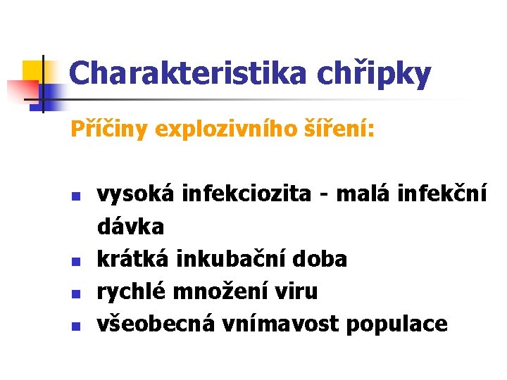 Charakteristika chřipky Příčiny explozivního šíření: n n vysoká infekciozita - malá infekční dávka krátká