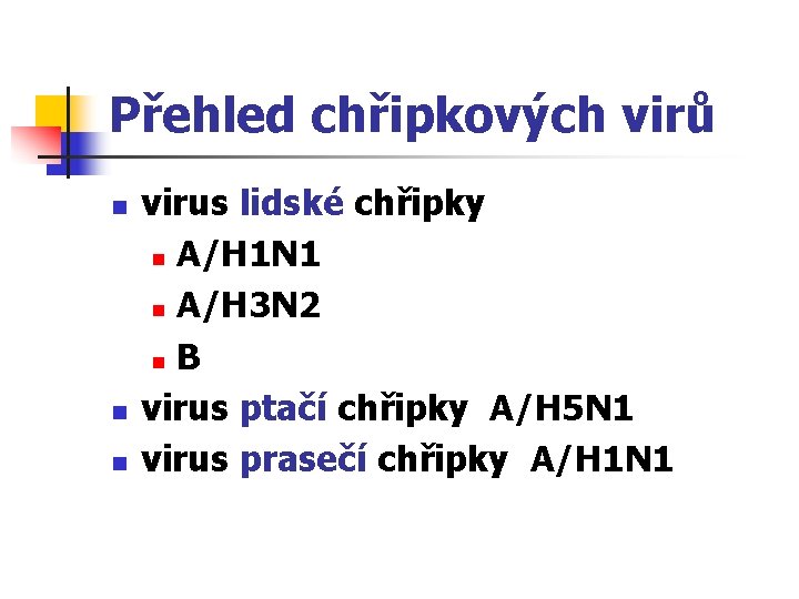 Přehled chřipkových virů n n n virus lidské chřipky n A/H 1 N 1