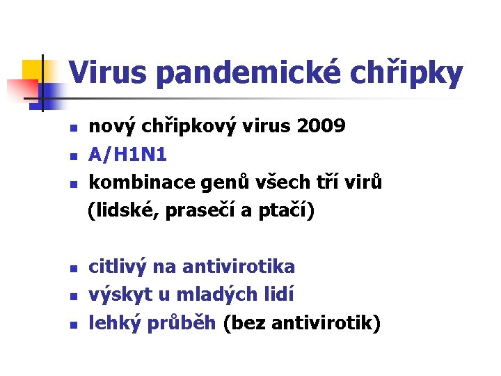 Virus pandemické chřipky n n n nový chřipkový virus 2009 A/H 1 N 1