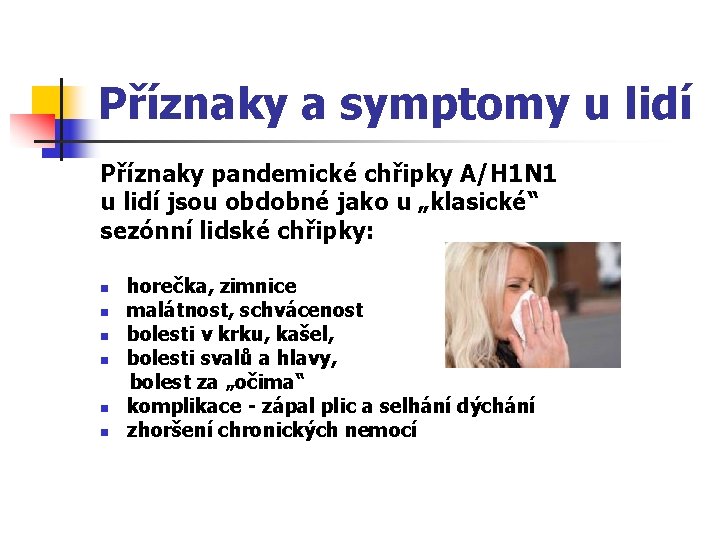 Příznaky a symptomy u lidí Příznaky pandemické chřipky A/H 1 N 1 u lidí