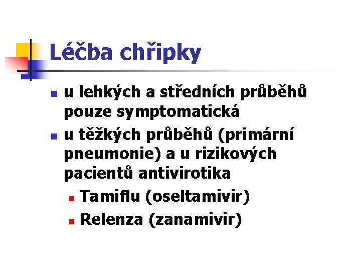 Léčba chřipky n n u lehkých a středních průběhů pouze symptomatická u těžkých průběhů