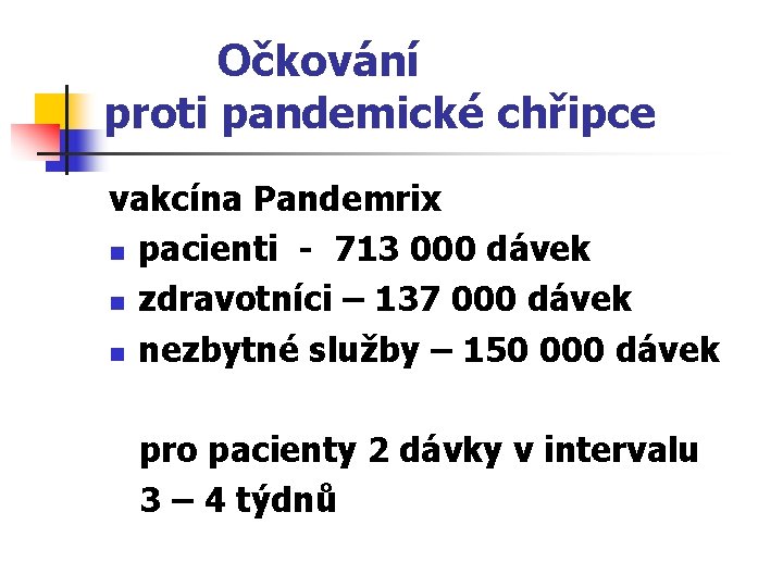 Očkování proti pandemické chřipce vakcína Pandemrix n pacienti - 713 000 dávek n zdravotníci