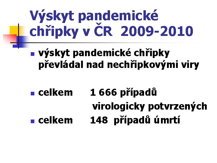 Výskyt pandemické chřipky v ČR 2009 -2010 n výskyt pandemické chřipky převládal nad nechřipkovými