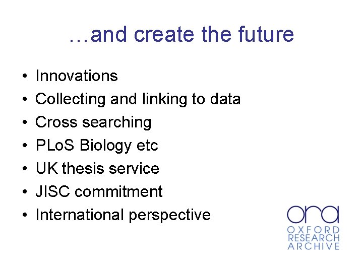 …and create the future • • Innovations Collecting and linking to data Cross searching