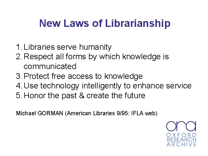 New Laws of Librarianship 1. Libraries serve humanity 2. Respect all forms by which