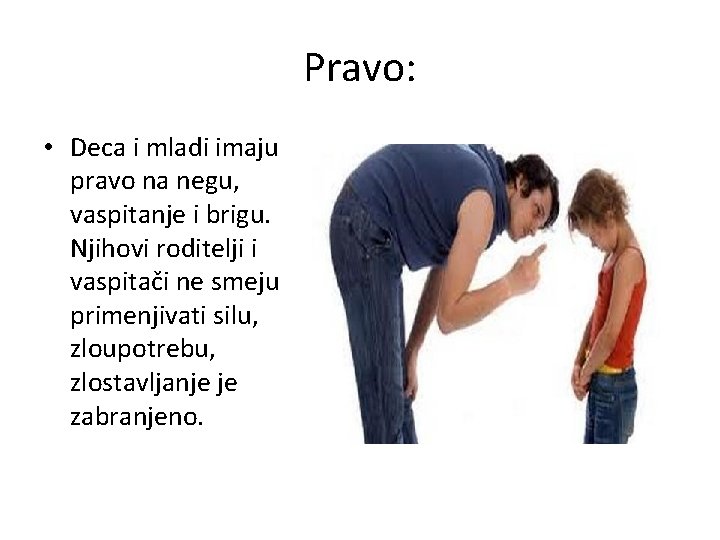 Pravo: • Deca i mladi imaju pravo na negu, vaspitanje i brigu. Njihovi roditelji