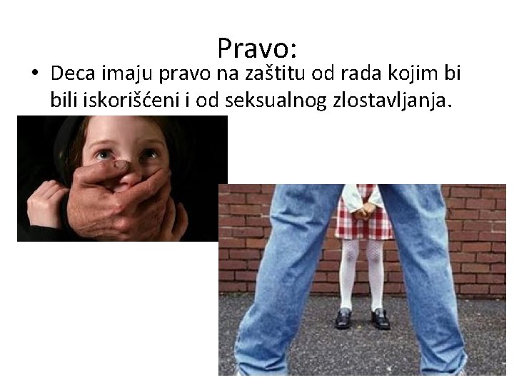 Pravo: • Deca imaju pravo na zaštitu od rada kojim bi bili iskorišćeni i