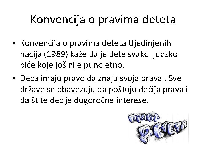 Konvencija o pravima deteta • Konvencija o pravima deteta Ujedinjenih nacija (1989) kaže da