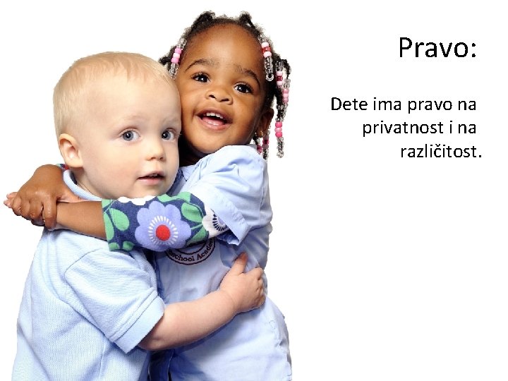 Pravo: Dete ima pravo na privatnost i na različitost. 